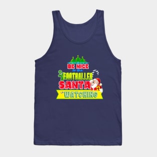 Be nice to the Footballer Santa is watching gift idea Tank Top